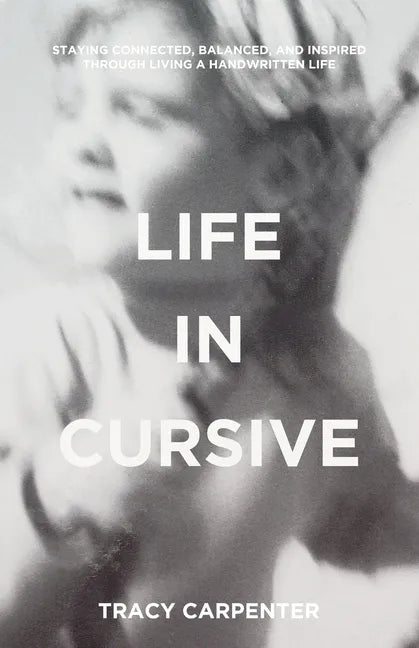 Life in Cursive: Staying connected, balanced, and inspired through living a handwritten life - Paperback