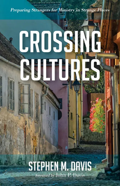 Crossing Cultures: Preparing Strangers for Ministry in Strange Places - Hardcover