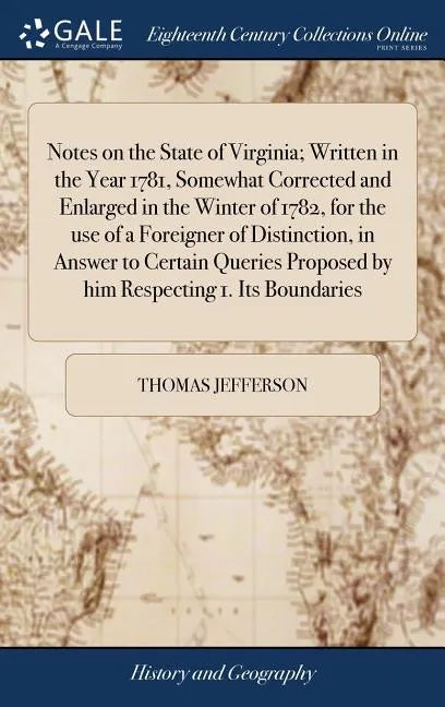 Notes on the State of Virginia; Written in the Year 1781, Somewhat Corrected and Enlarged in the Winter of 1782, for the use of a Foreigner of Distinc - Hardcover