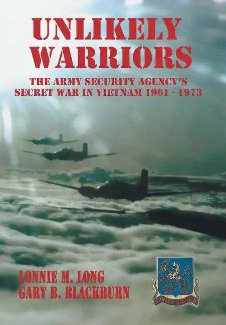 Unlikely Warriors: The Army Security Agency's Secret War in Vietnam 1961-1973d - Hardcover