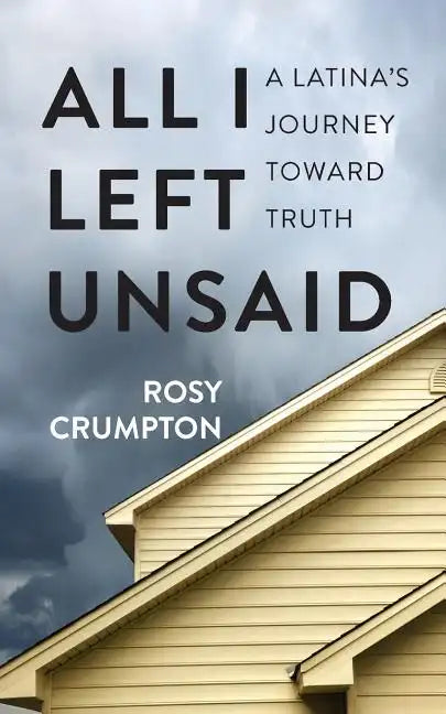 All I Left Unsaid: A Latina's Journey Toward Truth - Paperback