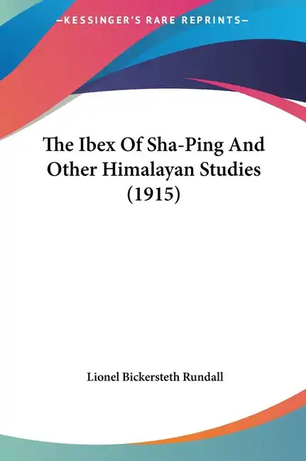 The Ibex of Sha-Ping and Other Himalayan Studies (1915) - Hardcover