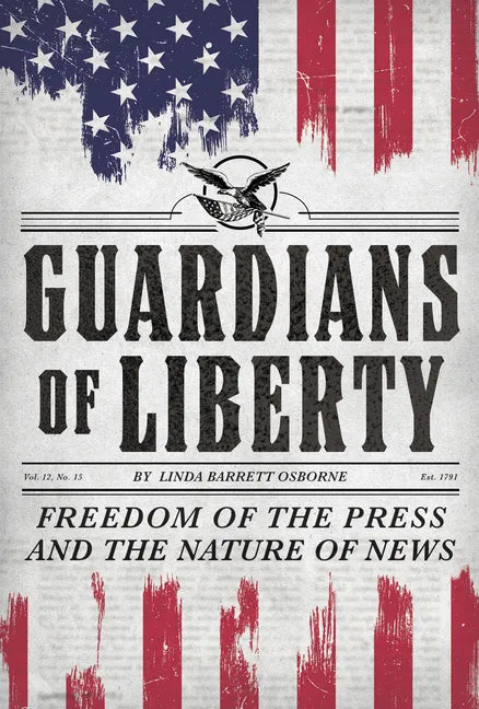 Guardians of Liberty: Freedom of the Press and the Nature of News - Hardcover