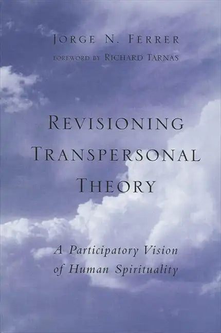 Revisioning Transpersonal Theory: A Participatory Vision of Human Spirituality - Paperback