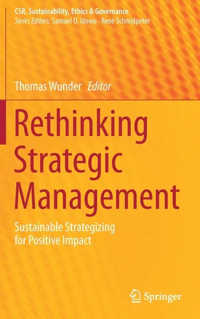 Rethinking Strategic Management: Sustainable Strategizing for Positive Impact - Hardcover