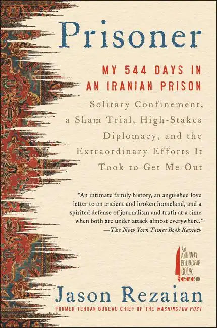 Prisoner: My 544 Days in an Iranian Prison--Solitary Confinement, a Sham Trial, High-Stakes Diplomacy, and the Extraordinary Efforts It Took to Get Me - Paperback
