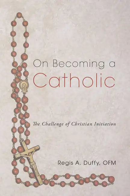 On Becoming a Catholic: The Challenge of Christian Initiation - Paperback