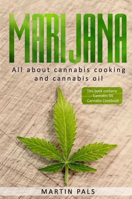 Marijuana: This will teach you in the everything you need to know about cooking with cannabis en cannabis oil! - Paperback