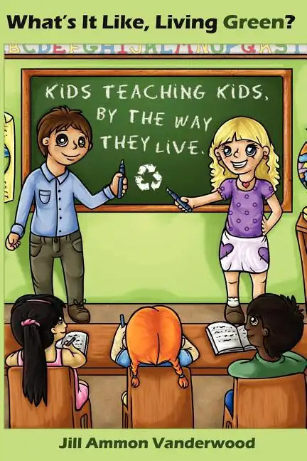 What's It Like Living Green?: Kids Teaching Kids, by the Way They Live - Paperback