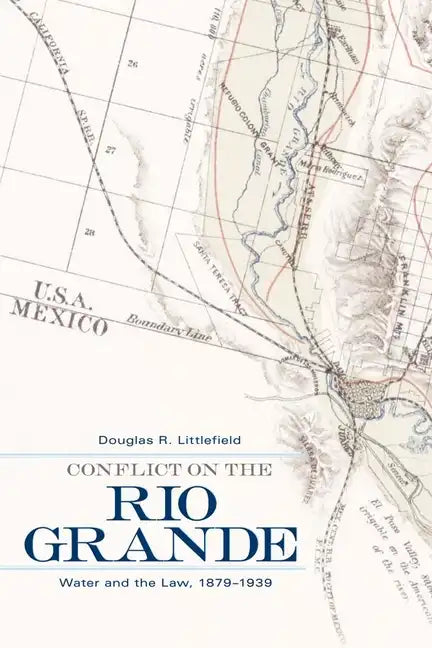 Conflict on the Rio Grande: Water and the Law, 1879-1939 - Hardcover
