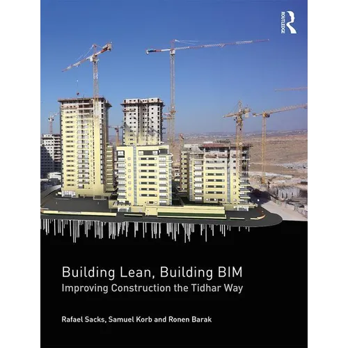 Building Lean, Building BIM: Improving Construction the Tidhar Way - Paperback