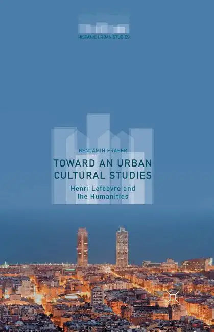 Toward an Urban Cultural Studies: Henri Lefebvre and the Humanities - Paperback