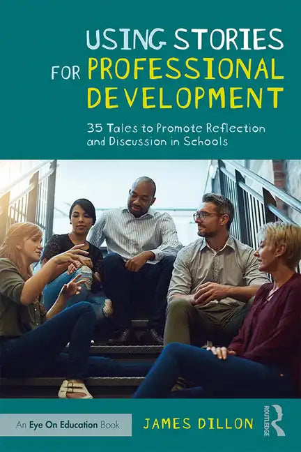 Using Stories for Professional Development: 35 Tales to Promote Reflection and Discussion in Schools - Paperback