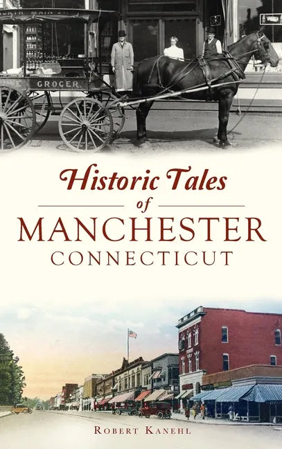 Historic Tales of Manchester, Connecticut - Hardcover