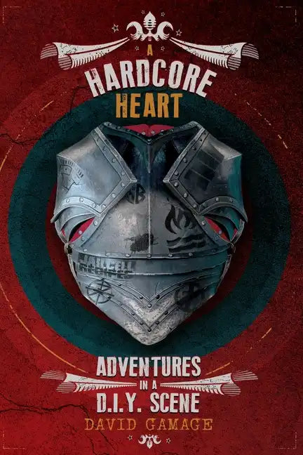 A Hardcore Heart: Adventures in a D.I.Y. Scene - Paperback