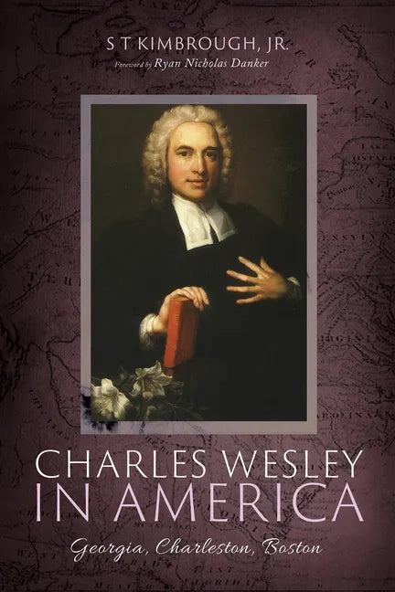 Charles Wesley in America: Georgia, Charleston, Boston - Paperback