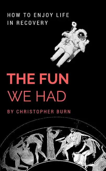 The Fun We Had: How To Enjoy Life In Recovery - Paperback