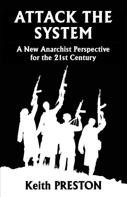 Attack The System: A New Anarchist Perspective for the 21st Century - Paperback