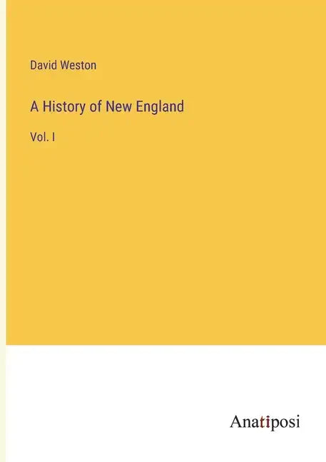 A History of New England: Vol. I - Paperback