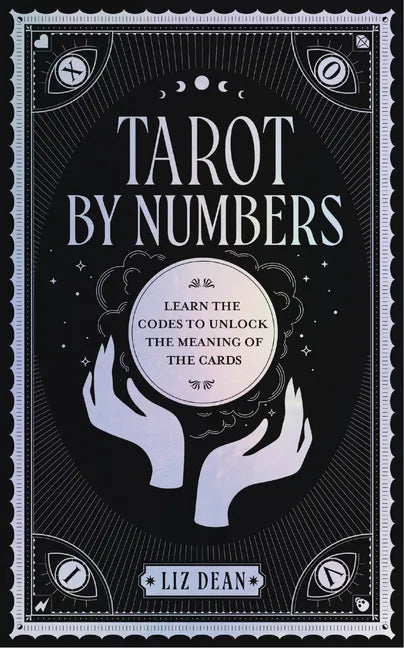 Tarot by Numbers: Learn the Codes That Unlock the Meaning of the Cards - Hardcover