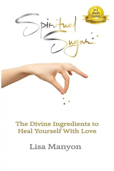 Spiritual Sugar: The Divine Ingredients to Heal Yourself With Love - Paperback