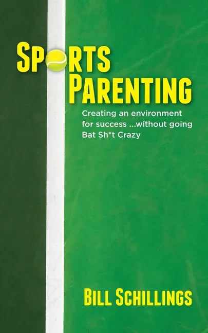 Sports Parenting: Creating an environment for success ...without going Bat Sh*t Crazy - Paperback