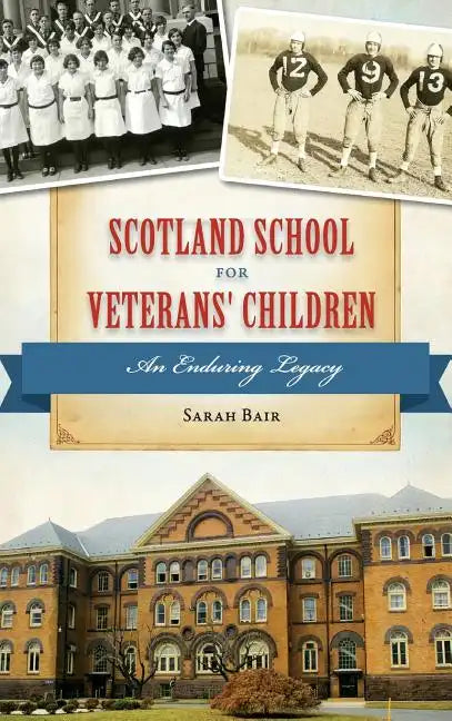 Scotland School for Veterans' Children: An Enduring Legacy - Hardcover