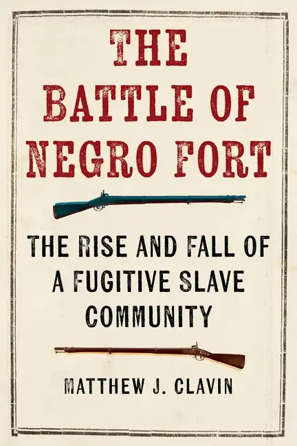The Battle of Negro Fort: The Rise And Fall Of A Fugitive Slave Community - Hardcover