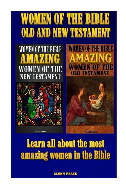 Women of the Bible Old and New Testament: Learn all about the most amazing women in the Bible - Paperback