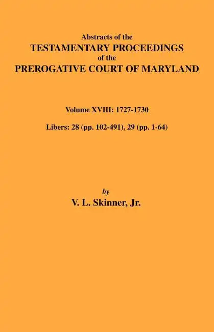 Abstracts of the Testamentary Proceedings of Maryland Volume XVIII: 1727-1730 - Paperback