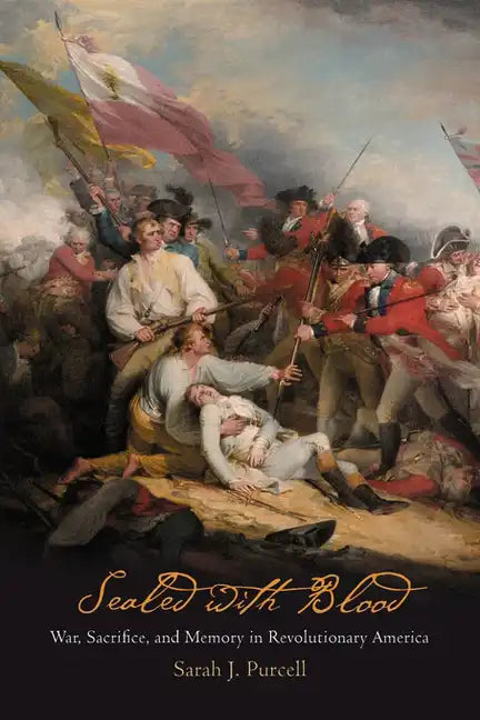 Sealed with Blood: War, Sacrifice, and Memory in Revolutionary America - Paperback
