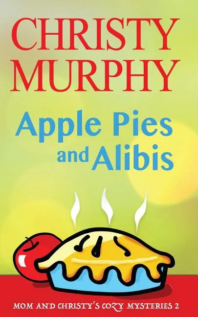 Apple Pies and Alibis: A Quick Read Comedy Culinary Mystery - Paperback