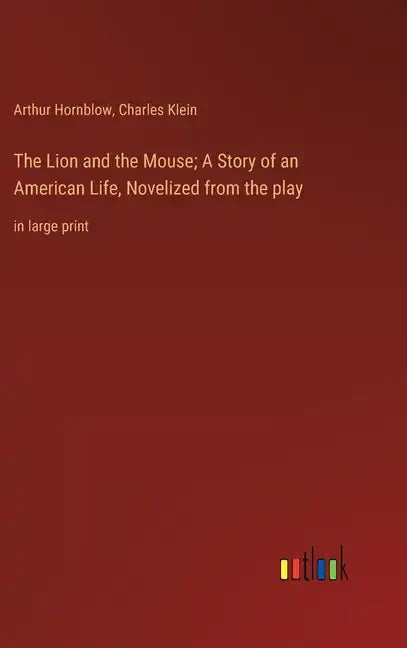 The Lion and the Mouse; A Story of an American Life, Novelized from the play: in large print - Hardcover