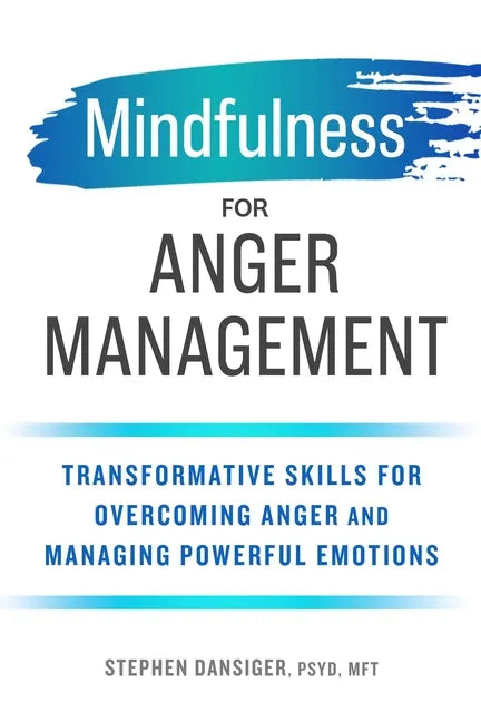 Mindfulness for Anger Management: Transformative Skills for Overcoming Anger and Managing Powerful Emotions - Paperback