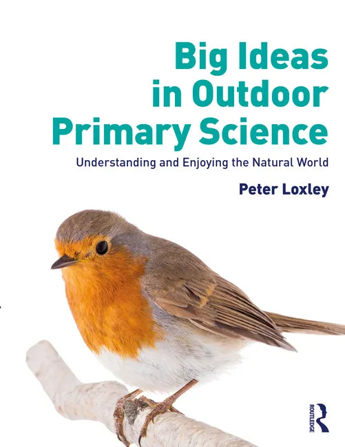 Big Ideas in Outdoor Primary Science: Understanding and Enjoying the Natural World - Paperback