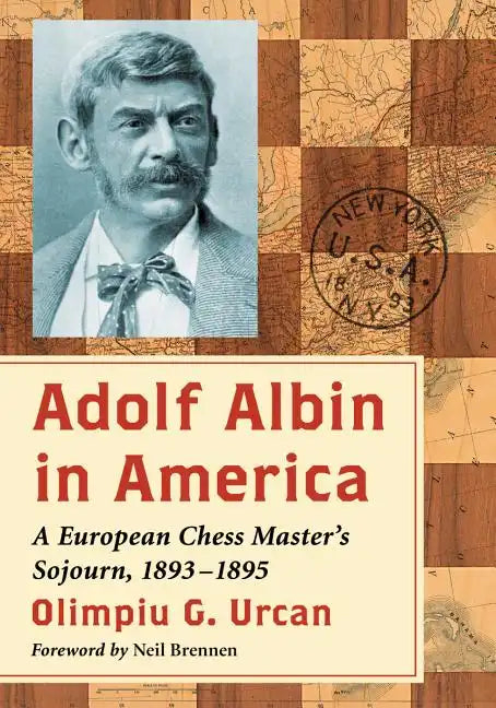 Adolf Albin in America: A European Chess Master's Sojourn, 1893-1895 - Paperback