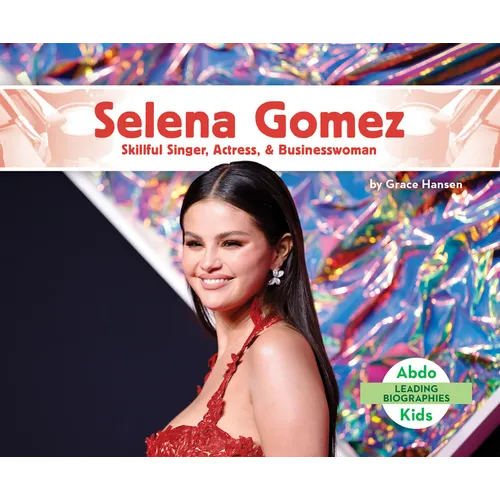 Selena Gomez: Skillful Singer, Actress, & Businesswoman: Skillful Singer, Actress, & Businesswoman - Library Binding