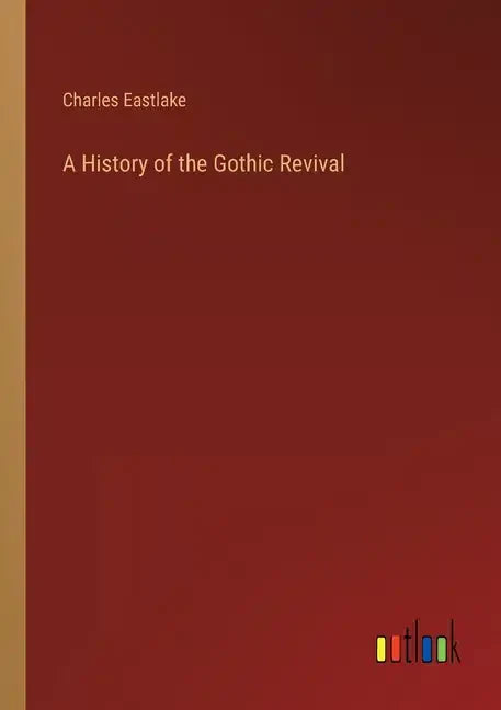 A History of the Gothic Revival - Paperback