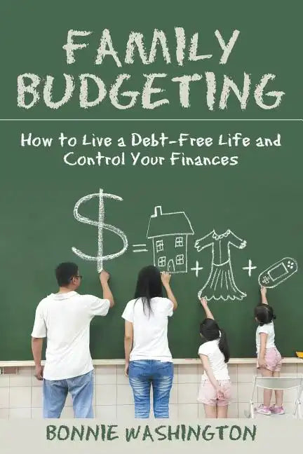 Family Budgeting: How to Live a Debt-Free Life and Control Your Finances - Paperback