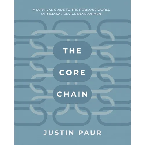The Core Chain: A Survival Guide to the Perilous World of Medical Device Development - Paperback
