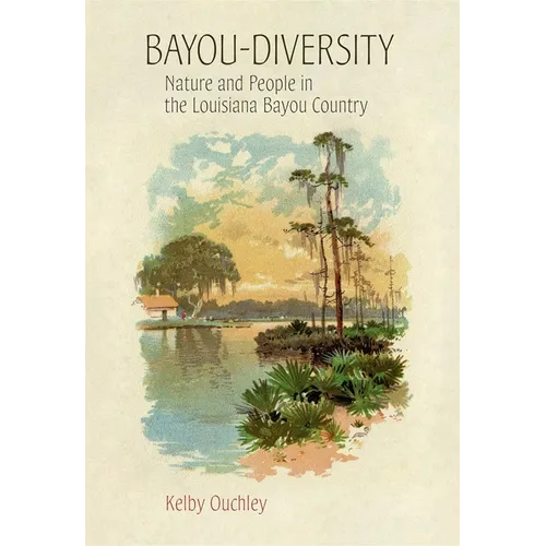 Bayou-Diversity: Nature and People in the Louisiana Bayou Country - Paperback