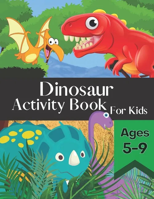Dinosaur Activity Book for Kids Ages 5-9: Fun and Entertaining Puzzle Book Filled With Awesome Coloring Pages Mazes Word Search and More! - Paperback