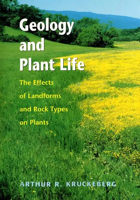 Geology and Plant Life: The Effects of Landforms and Rock Types on Plants - Paperback