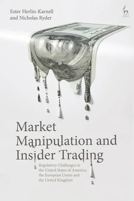 Market Manipulation and Insider Trading: Regulatory Challenges in the United States of America, the European Union and the United Kingdom - Paperback