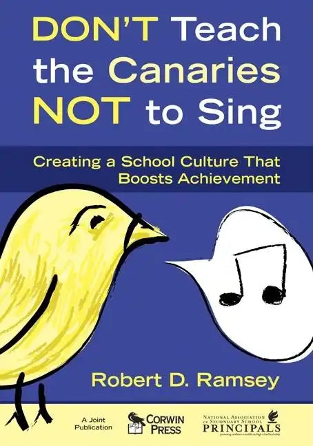 Don't Teach the Canaries Not to Sing: Creating a School Culture That Boosts Achievement - Paperback