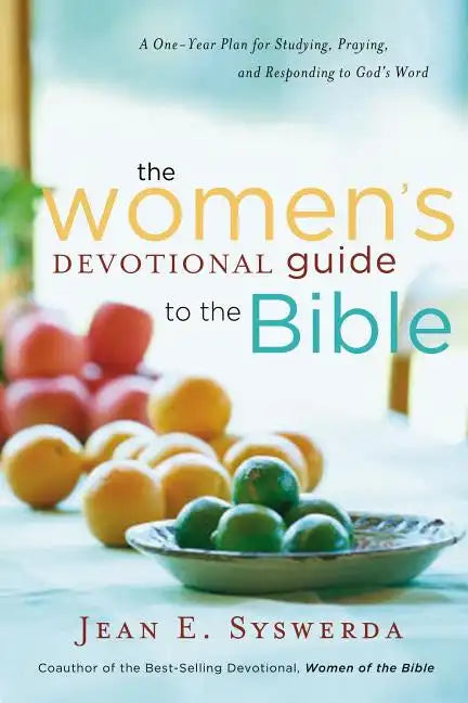 The Women's Devotional Guide to the Bible: A One-Year Plan for Studying, Praying, and Responding to God's Word - Paperback