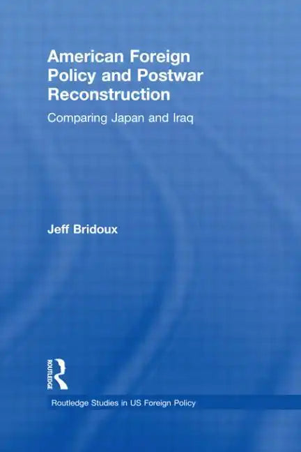 American Foreign Policy and Postwar Reconstruction: Comparing Japan and Iraq - Paperback