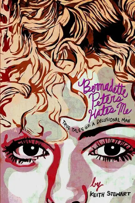 Bernadette Peters Hates Me: True Tales From A Delusional Man - Paperback