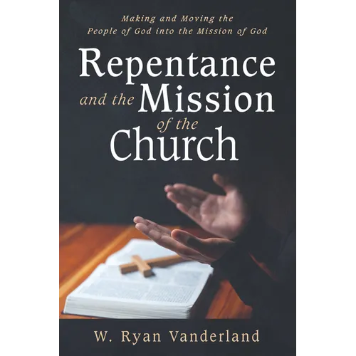 Repentance and the Mission of the Church: Making and Moving the People of God Into the Mission of God - Paperback
