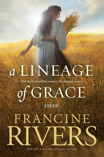 A Lineage of Grace: Five Stories of Unlikely Women Who Changed Eternity - Paperback